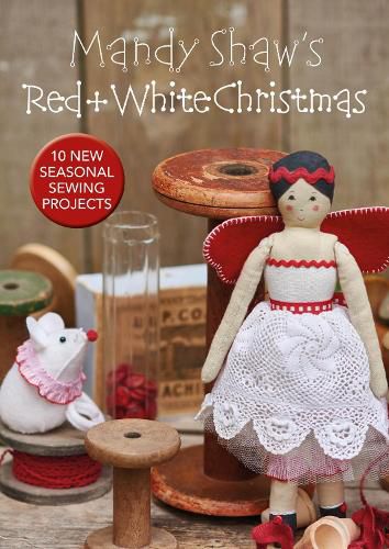 Cover image for Mandy Shaw's Red & White Christmas: 10 Seasonal Sewing Projects