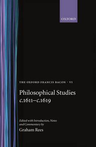 Cover image for The Oxford Francis Bacon VI: Philosophical Studies c.1611-c.1619