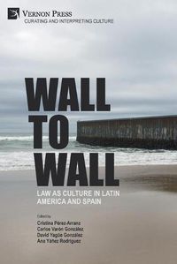 Cover image for Wall to Wall: Law as Culture in Latin America and Spain