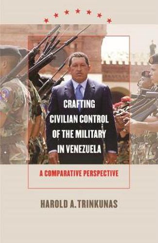 Cover image for Crafting Civilian Control of the Military in Venezuela: A Comparative Perspective