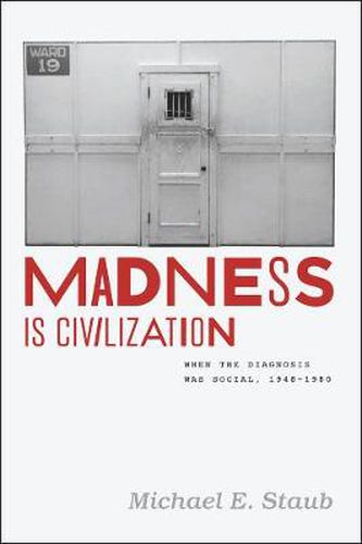 Cover image for Madness Is Civilization: When the Diagnosis Was Social, 1948-1980