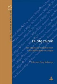 Cover image for Le Rite Zairois: Son Impact Sur l'Inculturation Du Catholicisme En Afrique