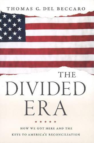 Cover image for The Divided Era: How We Got Here and the Keys to America's Reconciliation