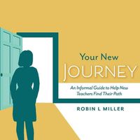 Cover image for Your New Journey: An Informal Guide to Help New Teachers Find Their Path