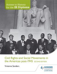 Cover image for Access to History for the IB Diploma: Civil Rights and social movements in the Americas post-1945 Second Edition