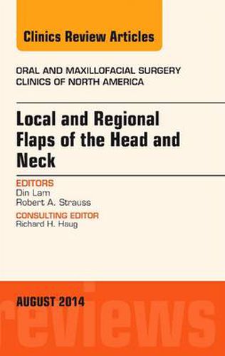 Cover image for Local and Regional Flaps of the Head and Neck, An Issue of Oral and Maxillofacial Clinics of North America