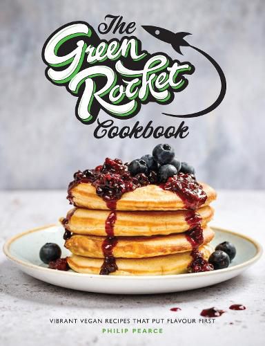 The Green Rocket Cookbook: Vibrant vegan recipes that put flavour first