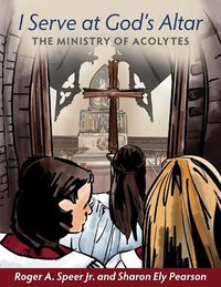 Cover image for I Serve at God's Altar: The Ministry of Acolytes