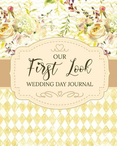 Cover image for Our First Look Wedding Day Journal: Wedding Day Bride and Groom Love Notes