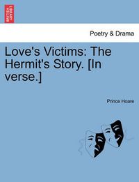 Cover image for Love's Victims: The Hermit's Story. [in Verse.]