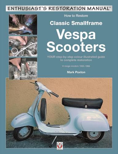 How to Restore Classic Smallframe Vespa Scooters: 2-stroke models 1963 -1986