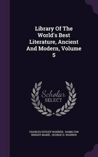 Cover image for Library of the World's Best Literature, Ancient and Modern, Volume 5