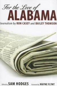 Cover image for For the Love of Alabama: Journalism by Ron Casey and Bailey Thomson