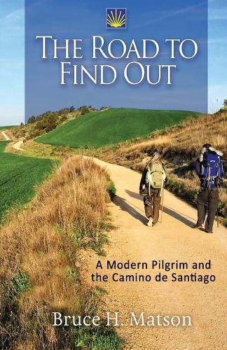 Cover image for The Road to Find Out: A Modern Pilgrim and the Camino de Santiago