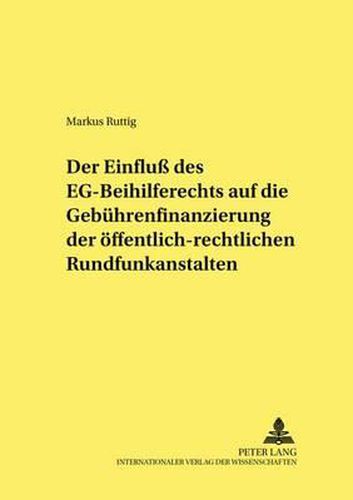 Cover image for Der Einfluss Des Eg-Beihilferechts Auf Die Gebuehrenfinanzierung Der Oeffentlich-Rechtlichen Rundfunkanstalten