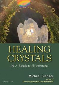 Cover image for Healing Crystals: The A-Z Guide to 555 Gemstones