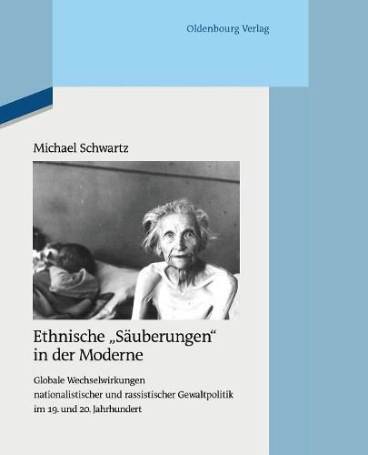 Ethnische Sauberungen in Der Moderne: Globale Wechselwirkungen Nationalistischer Und Rassistischer Gewaltpolitik Im 19. Und 20. Jahrhundert