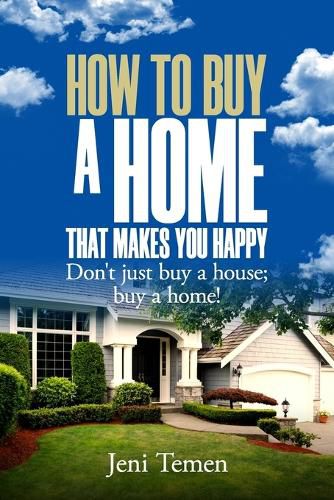Cover image for How to buy a home that makes you happy: Don't just buy a house; buy a home!