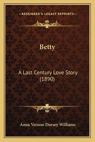 Betty: A Last Century Love Story (1890)