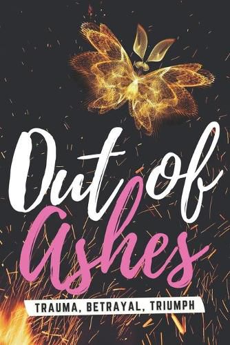 Cover image for Out of Ashes: Trauma, Betrayal, Triumph