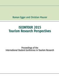 Cover image for Iscontour 2015 - Tourism Research Perspectives: Proceedings of the International Student Conference in Tourism Research