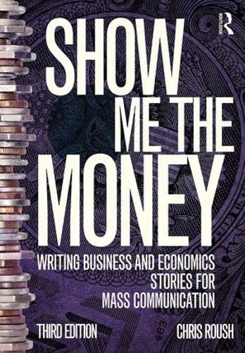 Cover image for Show Me the Money: Writing Business and Economics Stories for Mass Communication