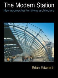 Cover image for The Modern Station: New Approaches to Railway Architecture