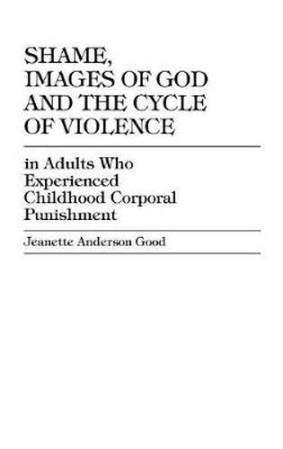 Cover image for Shame, Images of God and the Cycle of Violence: In Adults Who Experienced Childhood Corporal Punishment