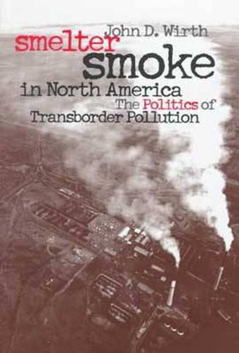 Cover image for Smelter Smoke in North America: The Politics of Transborder Pollution