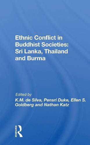 Cover image for Ethnic Conflict in Buddhist Societies: Sri Lanka, Thailand and Burma: Sri Lanka, Thailand, Burma