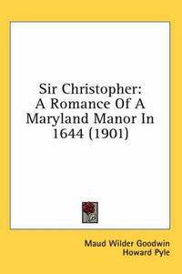 Cover image for Sir Christopher: A Romance of a Maryland Manor in 1644 (1901)