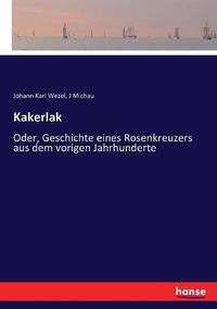 Cover image for Kakerlak: Oder, Geschichte eines Rosenkreuzers aus dem vorigen Jahrhunderte