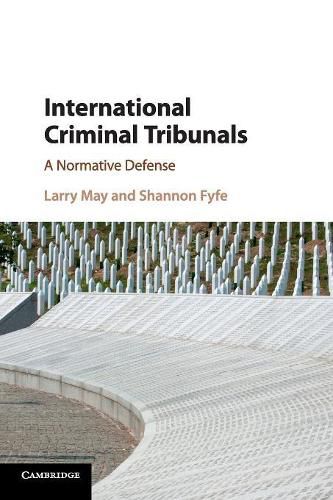 International Criminal Tribunals: A Normative Defense