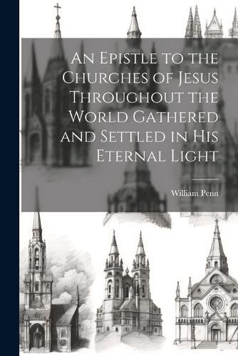 Cover image for An Epistle to the Churches of Jesus Throughout the World Gathered and Settled in His Eternal Light