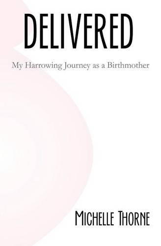 Cover image for Delivered: My Harrowing Journey as a Birthmother