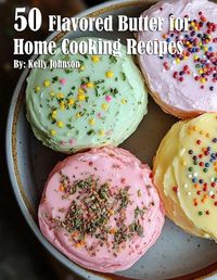 Cover image for 50 Flavored Butter for Home Cooking Recipes