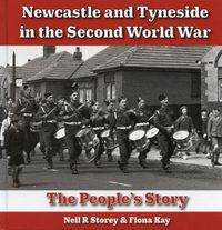 Cover image for Newcastle and Tyneside in the Second World War: The People's Story