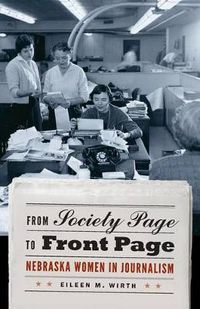 Cover image for From Society Page to Front Page: Nebraska Women in Journalism