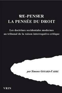 Cover image for Re-Penser La Pensee Du Droi: Les Doctrines Occidentales Modernes Au Tribunal de la Raison Interrogative-Critique