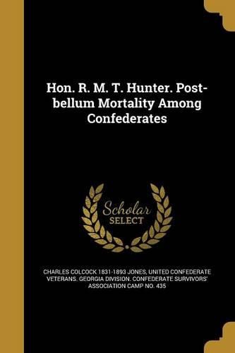 Cover image for Hon. R. M. T. Hunter. Post-bellum Mortality Among Confederates