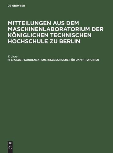 Ueber Kondensation, Insbesondere Fur Dampfturbinen: Versuche UEber Die Warmeubertragung Von Dampf an Kuhlwasser. Kesselfeuerungsversuche Mit Teeroelber Die Warmeubertragung Von Dampf an Kuhlwasser. Kesselfeuerungsversuche Mit Teeroel