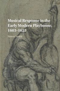 Cover image for Musical Response in the Early Modern Playhouse, 1603-1625