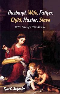 Cover image for Husband, Wife, Father, Child, Master, Slave: Peter Through Roman Eyes