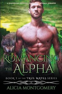 Cover image for Romancing the Alpha: A Billionaire Werewolf Shifter Paranormal Romance