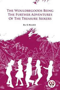 Cover image for The Wouldbegoods Being the Further Adventures of the Treasure Seekers