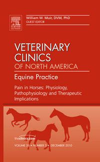 Cover image for Pain in Horses: Physiology, Pathophysiology and Therapeutic Implications, An Issue of Veterinary Clinics: Equine