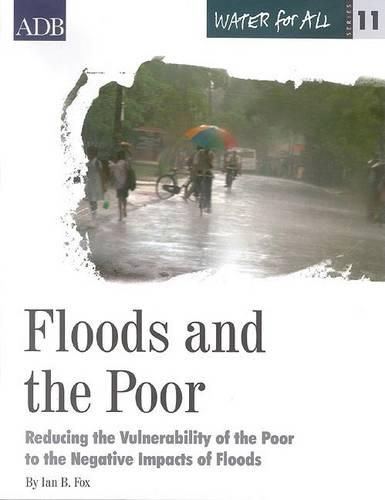 Water for All Series 11: Floods and the Poor: Reducing the Vulnerability of the Poor to the Negative Impacts of Floods