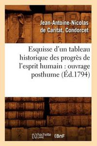 Cover image for Esquisse d'Un Tableau Historique Des Progres de l'Esprit Humain: Ouvrage Posthume (Ed.1794)