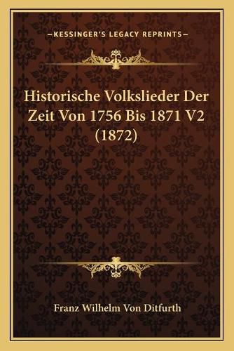 Historische Volkslieder Der Zeit Von 1756 Bis 1871 V2 (1872)