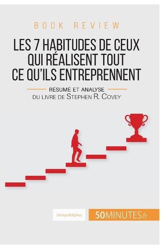 Book review: Les 7 habitudes de ceux qui realisent tout ce qu'ils entreprennent: Resume et analyse du livre de Stephen R. Covey